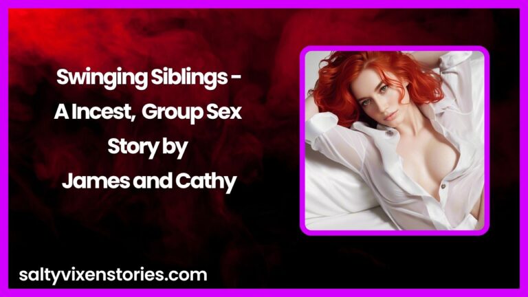 Swinging Siblings by A Incest, Group Sex Story James and Cathy