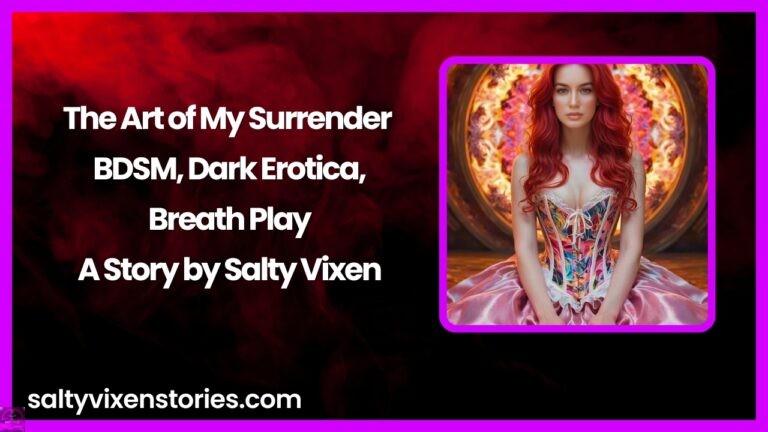 The Art of My Surrender BDSM, Dark Erotica,Breath Play-A Story by Salty Vixen