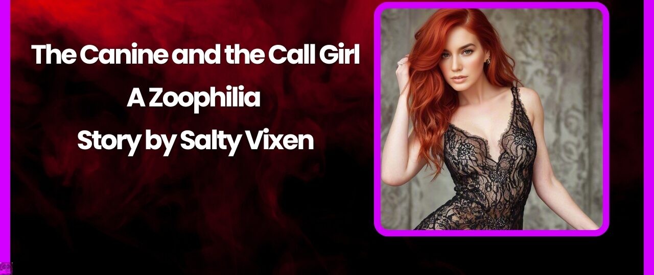 The Canine and the Call Girl A Zoophilia Story by Salty Vixen