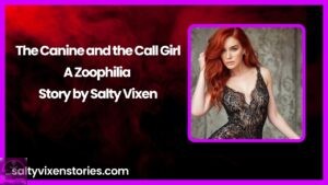 The Canine and the Call Girl-A Zoophilia Story by Salty Vixen