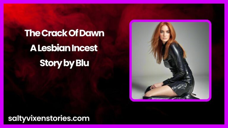 The Crack Of Dawn- A Lesbian Incest Story by Blu