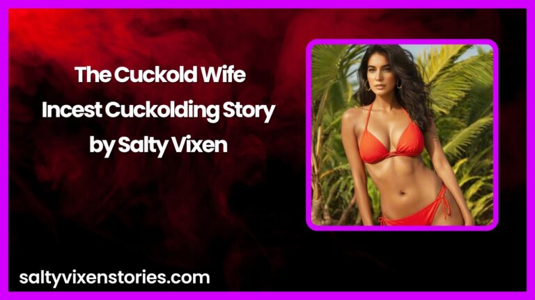 The Cuckold Wife-Incest Cuckolding Story by Salty Vixen