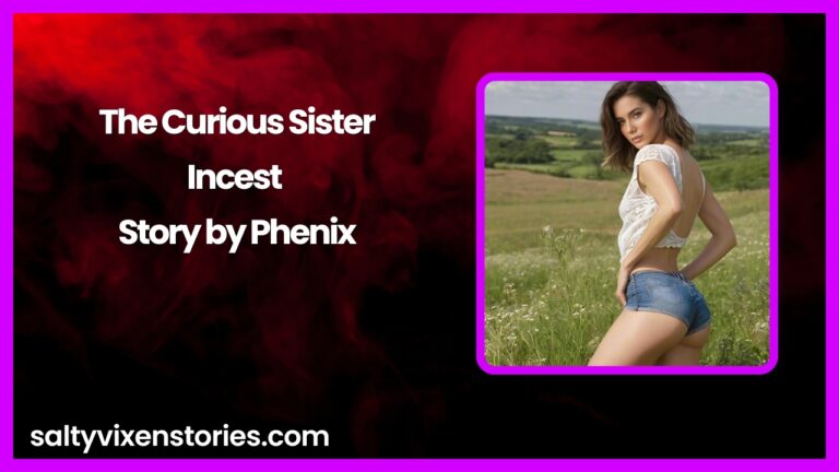 The Curious Sister- Incest Story by Phenix