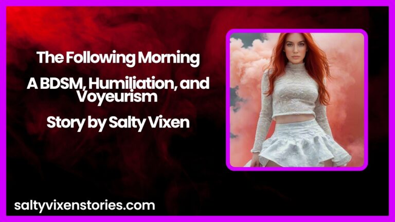 The Following Morning-A BDSM, Humiliation, and Voyeurism Story by Salty Vixen
