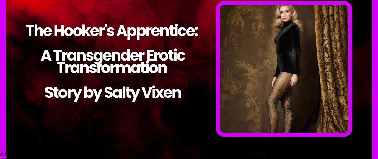 The Hookers Apprentice A Transgender Erotic Transformation Story by Salty Vixen