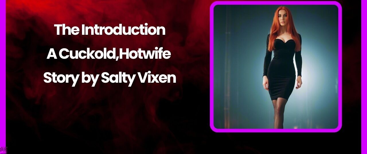 The Introduction A CuckoldHotwife Story by Salty Vixen