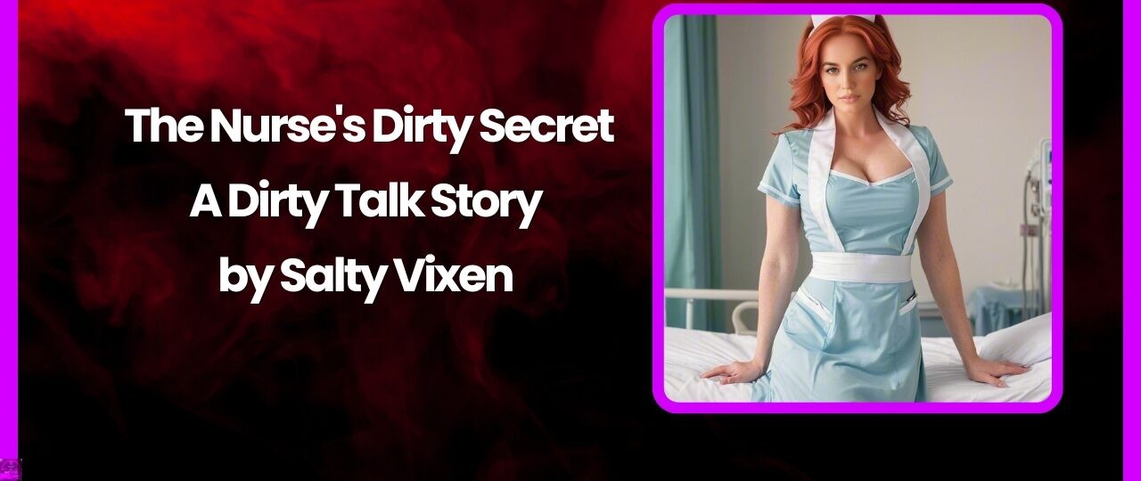 The Nurses Dirty Secret A Dirty Talk Story by Salty Vixen