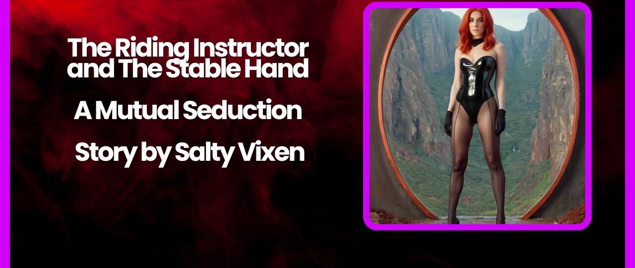 The Riding Instructor and The Stable Hand A Mutual Seduction Story by Salty Vixen