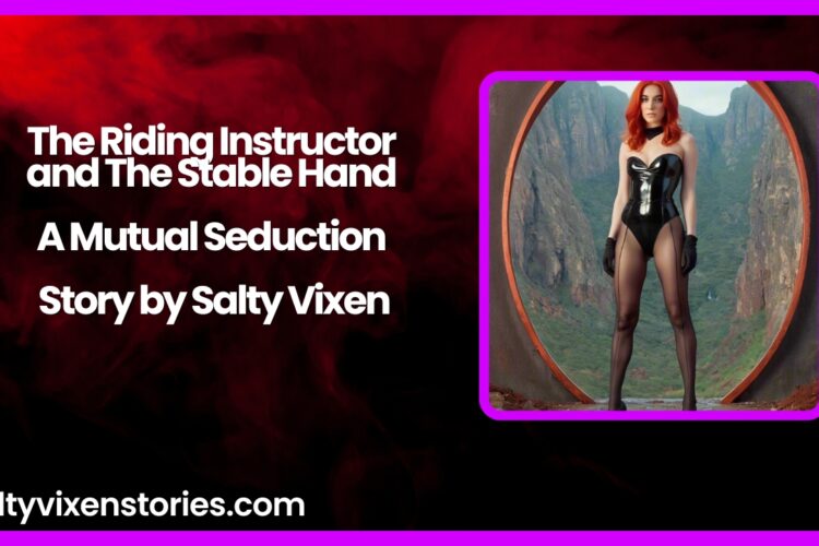 The Riding Instructor and The Stable Hand A Mutual Seduction Story by Salty Vixen