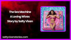 The Sex Machine-A Loving Wives Story by Salty Vixen