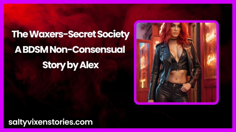 The Waxers-Secret Society-A BDSM Non-Consensual Story by Alex