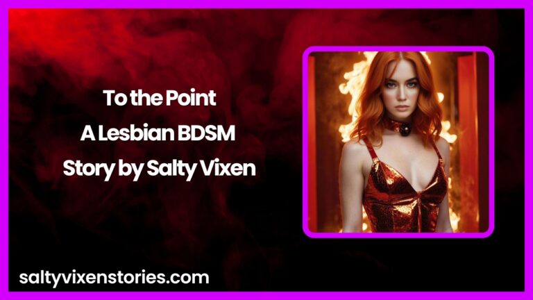 To the Point-A Lesbian BDSM Story by Salty Vixen