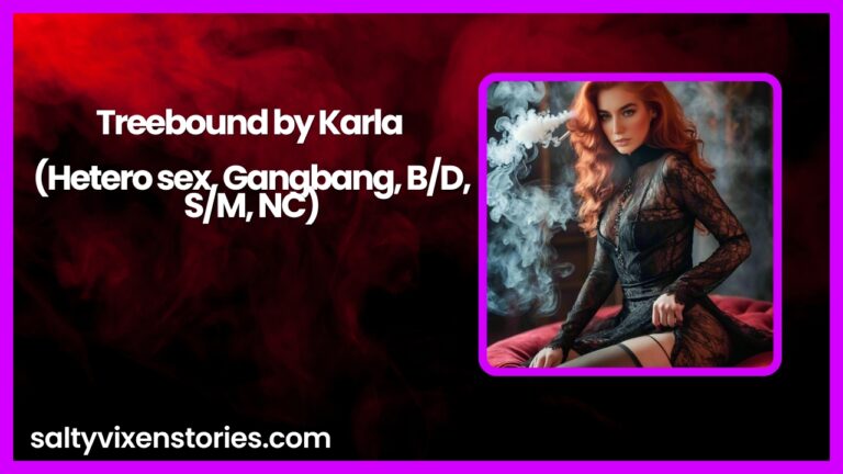 Treebound by Karla (Hetero sex, Gangbang, B/D, S/M, NC)