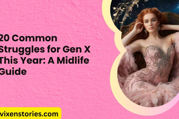 20 Common Struggles for Gen X This Year A Midlife Guide