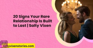 20 Signs Your Rare Relationship Is Built to Last
