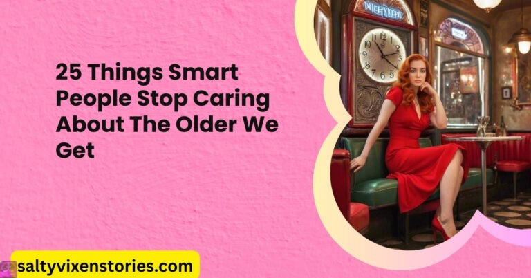 25 Things Smart People Stop Caring About The Older We Get
