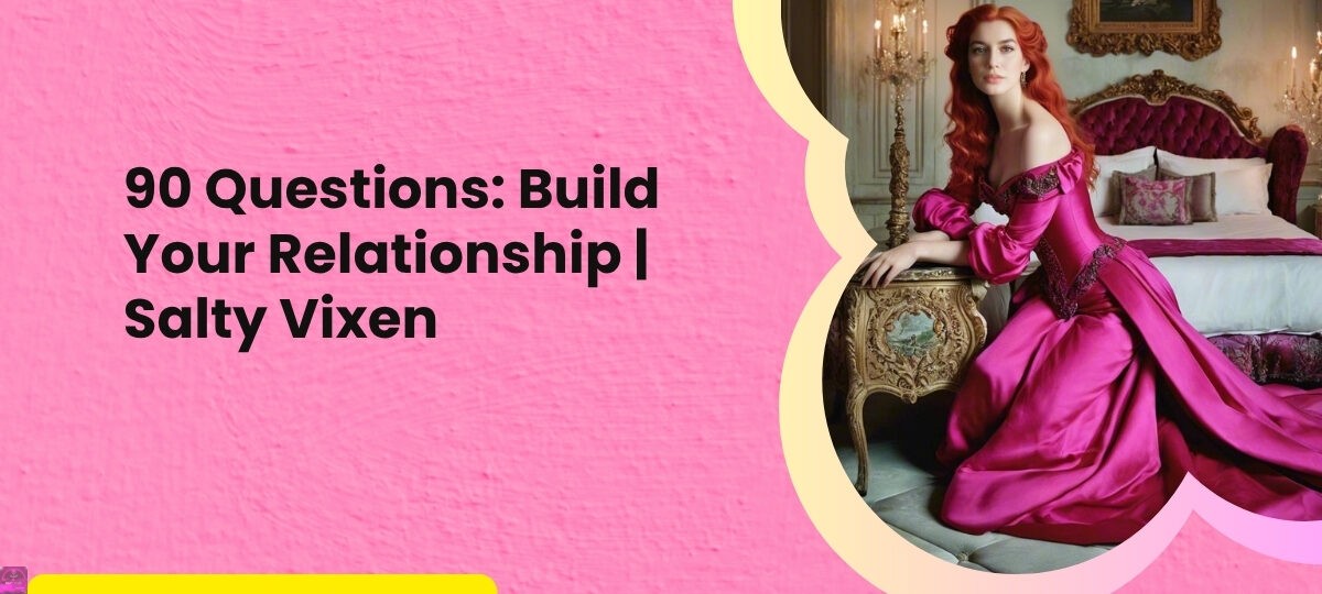 90 Questions Build Your Relationship Salty Vixen