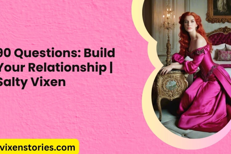 90 Questions Build Your Relationship Salty Vixen