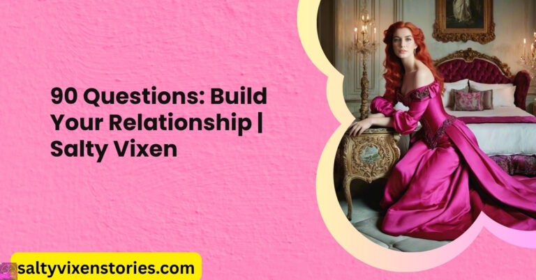 90 Questions Build Your Relationship | Salty Vixen