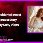 Accidental Incest Incest Story by Salty Vixen