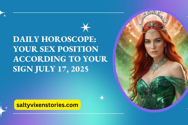 Daily Horoscope Your Sex Position According to Your Sign July 17 2025