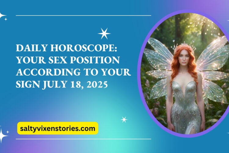 Daily Horoscope Your Sex Position According to Your Sign July 18 2025