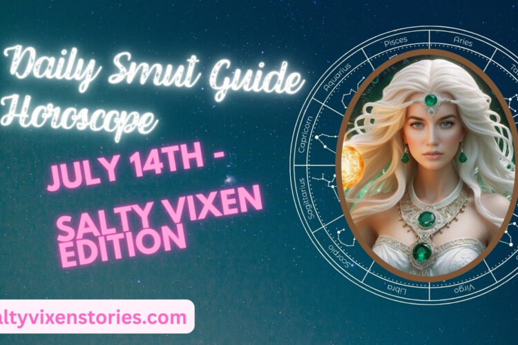 Daily Smut Guide Horoscope July 14th Salty Vixen Edition