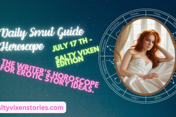 Daily Smut Guide Horoscope July 17th Salty Vixen Edition