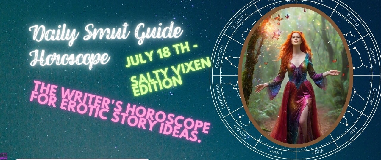 Daily Smut Guide Horoscope July 18th Salty Vixen Edition