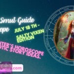 Daily Smut Guide Horoscope July 18th Salty Vixen Edition