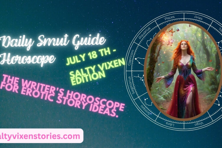Daily Smut Guide Horoscope July 18th Salty Vixen Edition