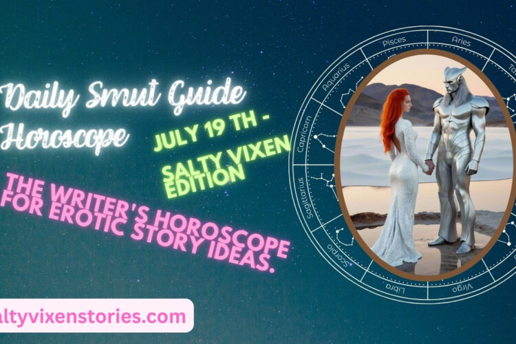 Daily Smut Guide Horoscope July 19th Salty Vixen Edition