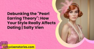 Debunking the “Pearl Earring Theory”: How Your Style Really Affects Dating
