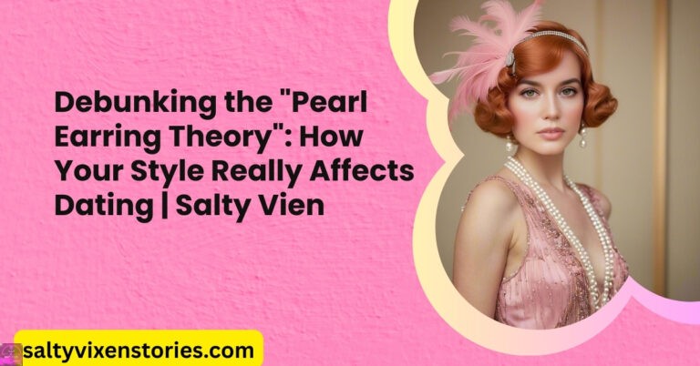Debunking the “Pearl Earring Theory”: How Your Style Really Affects Dating
