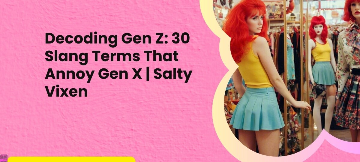 Decoding Gen Z 30 Slang Terms That Annoy Gen X