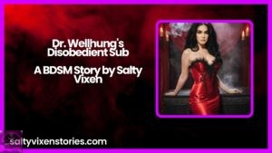 Dr. Wellhung’s Disobedient Sub-A BDSM Story by Salty Vixen
