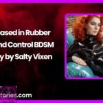 Encased in Rubber A Mind Control BDSM Story by Salty Vixen