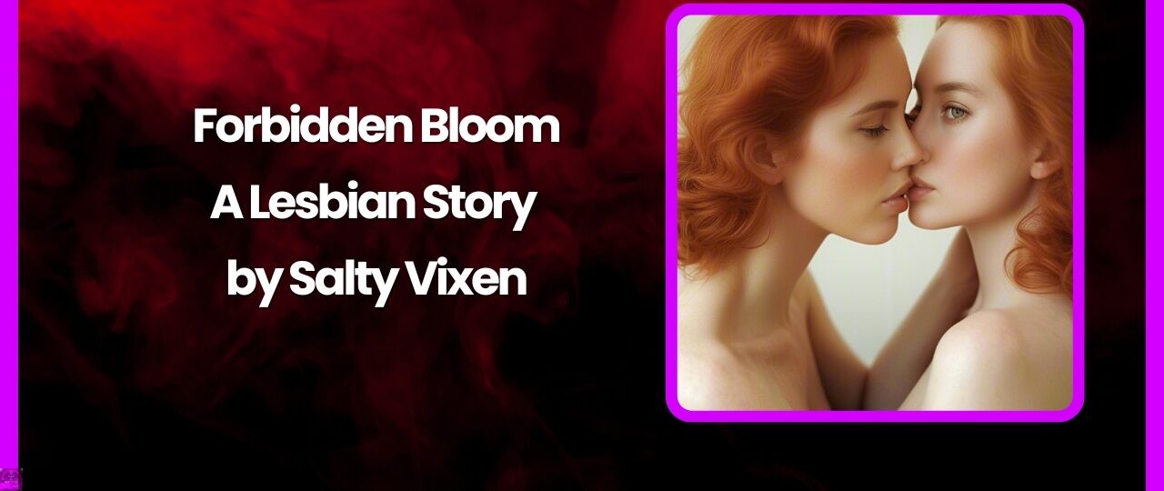 Forbidden Bloom A Lesbian Story by Salty Vixen