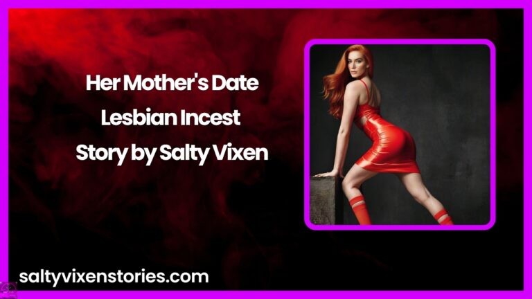 Her Mother’s Date-Lesbian Incest Story by Salty Vixen