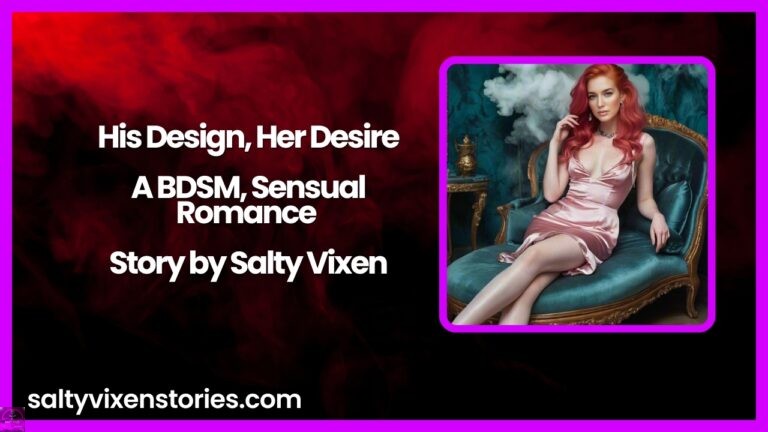 His Design, Her Desire-A BDSM, Sensual Romance Story by Salty Vixen