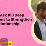 How to Ask 100 Deep Questions to Strengthen Your Relationship