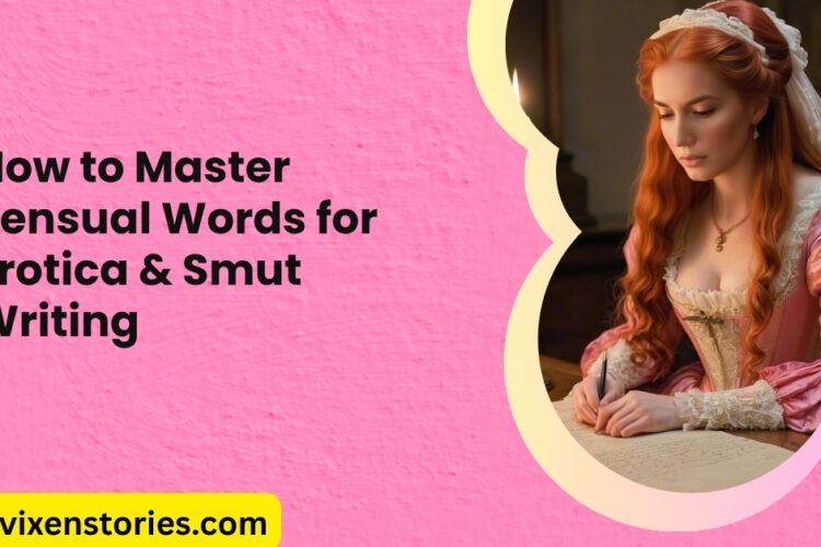 How to Master Sensual Words for Erotica Smut Writing