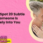 How to Spot 20 Subtle Signs Someone Is Genuinely Into You