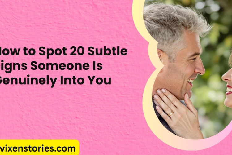 How to Spot 20 Subtle Signs Someone Is Genuinely Into You