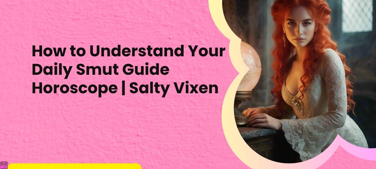 How to Understand Your Daily Smut Guide Horoscope