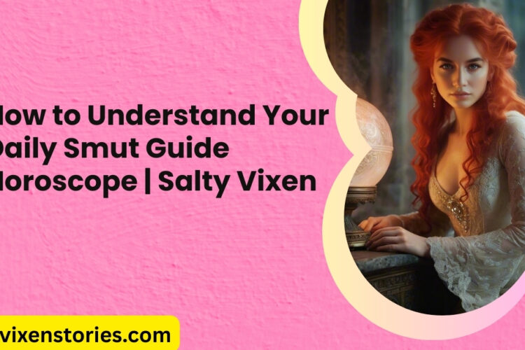 How to Understand Your Daily Smut Guide Horoscope