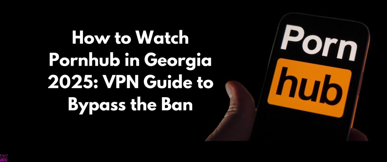 How to Watch Pornhub in Georgia 2025 VPN Guide to Bypass the Ban salty vixen