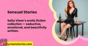 Salty Vixen Stories | Free Erotic Fiction & Steamy Adult Tales