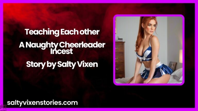 Teaching Each other-A Naughty Cheerleader Incest Story by Salty Vixen