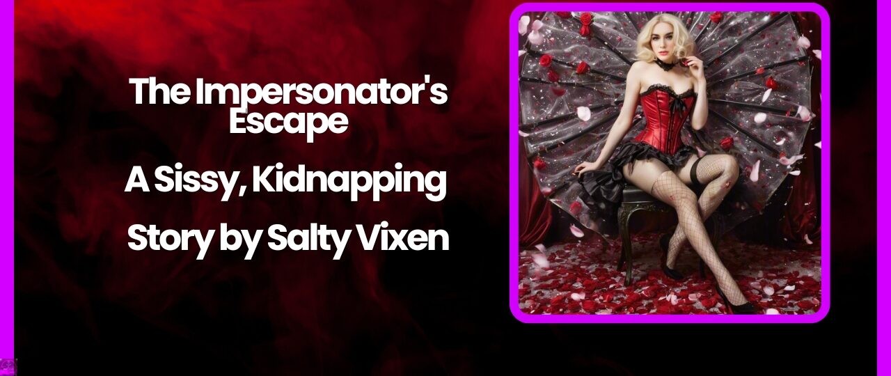 The Impersonators Escape A Sissy Kidnapping Story by Salty Vixen
